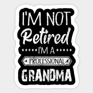 I'm Not Retired A Professional Grandma Sticker